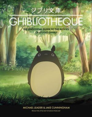 Ghibliotheque: The Unofficial Guide to the Movies of Studio Ghibli (Hard Cover) (Art Books) >Out of Print<
