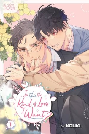 Is This the Kind of Love I Want? vol. 1 (Yaoi manga)