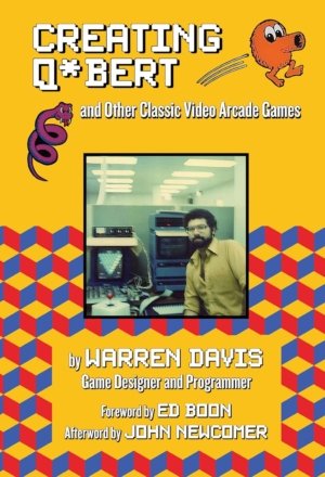 Creating Q*Bert and Other Classic Video Arcade Games (video game book)