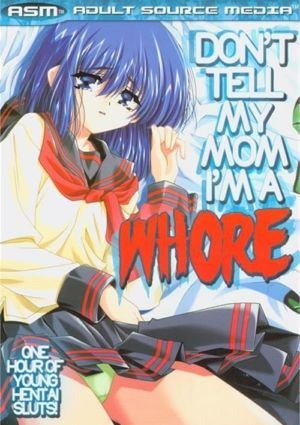 Don't Tell My Mom I'm A Whore (18+ DVD)