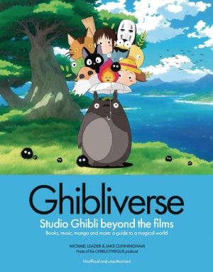 Ghibliverse: Studio Ghibli Beyond the Films (Hard Cover) (Anime Books)