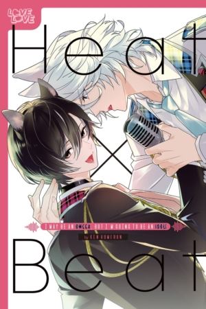 Heat x Beat vol. 1: I May Be An Omega But I'm Going To Be An Idol (Yaoi manga)