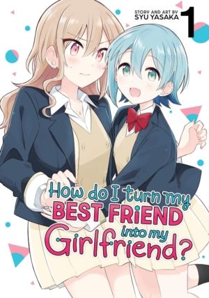 How Do I Turn My Best Friend Into My Girlfriend? vol. 1 (Yuri manga)