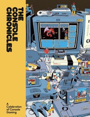 Console Chronicles, The: A Celebration of Console Gaming (Art Books)