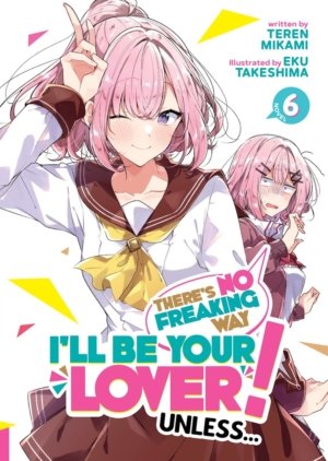 There's No Freaking Way I'll Be Your Lover! Unless... vol. 6 (Yuri Novel)